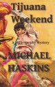 Tijuana Weekend: A Mick Murphy Mexican Mystery - Michael Haskins