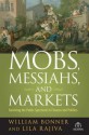 Mobs, Messiahs, and Markets: Surviving the Public Spectacle in Finance and Politics - Lila Rajiva, William Bonner