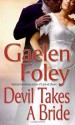 Devil Takes A Bride - Gaelen Foley