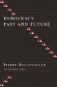 Democracy Past and Future: Selected Essays (Columbia Studies in Political Thought / Political History) - Pierre Rosanvallon, Samuel Moyn