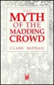 The Myth of the Madding Crowd (Social Problems and Social Issues (Walter Hardcover)) - Clark McPhail