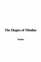 The Elegies of Tibullus - Tibullus