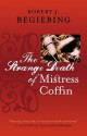 The Strange Death of Mistress Coffin - Robert J. Begiebing