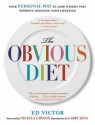 The Obvious Diet: Your Personal Way to Lose Weight Without Changing Your Lifestyle - Ed Victor, Nigella Lawson, Larry King