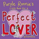 Purple Ronnie's Little Book for a Perfect Lover - Giles Andreae