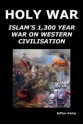 Holy War: Islam's 1,300 Year War on Western Civilization (softcover) - Arthur Kemp