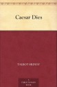 Caesar Dies - Talbot Mundy