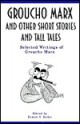 Groucho Marx and Other Short Stories and Tall Tales: The Selected Writings of Groucho Marx - Robert S. Bader