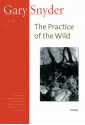 The Practice of the Wild: Essays - Gary Snyder