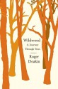 Wildwood: A Journey Through Trees - Roger Deakin