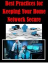 Best Practices for Keeping Your Home Network Secure - National Security Agency, Kurtis Toppert