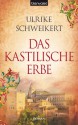 Das kastilische Erbe: Roman (German Edition) - Ulrike Schweikert