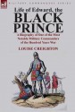 Life of Edward, the Black Prince: A Biography of One of the Most Notable Military Commanders of the Hundred Years War - Louise Creighton