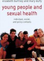 Young People and Sexual Health: Individual, Social and Policy Contexts - Elizabeth Burtney, Mary Duffy