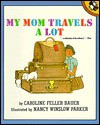 My Mom Travels A Lot - Caroline Feller Bauer