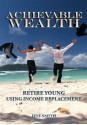 Achievable Wealth: Retire Young Using Income Replacement - Jeff Smith