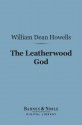 The Leatherwood God (Barnes & Noble Digital Library) - William Dean Howells