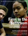 Fires in the Bathroom: Advice for Teachers from High School Students - Kathleen Cushman, Lisa Delpit