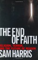 The End of Faith: Religion, Terror, and the Future of Reason - Sam Harris