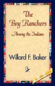 The Boy Ranchers Among the Indians - Willard F. Baker