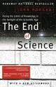 The End of Science: Facing the Limits of Knowledge in the Twilight of the Scientific Age - John Horgan