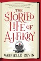 The Storied Life of A. J. Fikry: A Novel - Gabrielle Zevin