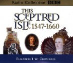 This Sceptred Isle: Vol 4: 1547-1660 (BBC Radio Collection) - Christopher Lee