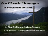 Ten Classic Messages on Prayer and Revival by Charles Finney, Andrew Murray, Jonathan Goforth etc. (Illustrated) - Andrew Murray, E.M. Bounds, Jonathan Goforth, Charles Finney, Joanne Panettieri