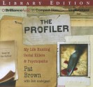 The Profiler: My Life Hunting Serial Killers & Psychopaths - Pat Brown, Bob Andelman