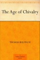 The Age of Chivalry - Thomas Bulfinch