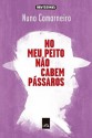 No Meu Peito Não Cabem Pássaros - Nuno Camarneiro