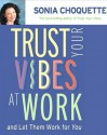 Trust Your Vibes At Work And Let Them Work For You! - Sonia Choquette