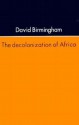 The Decolonization Of Africa - David Birmingham