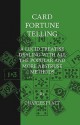 Card Fortune Telling - A Lucid Treatise Dealing with All the Popular and More Abstruse Methods - Charles Platt