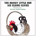 The Broody Little Hen/Die Kleine Glucke (Bilingual children's books) - Harris Tobias, Bill McCann, Eva Gloss