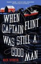 When Captain Flint Was Still a Good Man - Nick Dybek