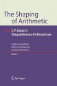 The Shaping of Arithmetic After C.F. Gauss's Disquisitiones Arithmeticae - Catherine Goldstein, Norbert Schappacher, Joachim Schwermer