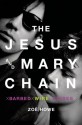 The Jesus and Mary Chain: Barbed Wire Kisses - Zoë Howe