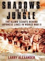 Shadows in the Jungle: The Alamo Scouts Behind Japanese Lines in World War II - Larry Alexander