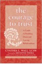 The Courage to Trust: A Guide to Building Deep and Lasting Relationships - Cynthia Lynn Wall, Sue Patton Thoele