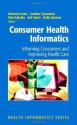 Consumer Health Informatics: Informing Consumers and Improving Health Care - Deborah Lewis, Gunther Eysenbach, Rita Kukafka, P. Zoë Stavri, Holly Jimison, Warner V. Slack