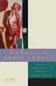 The Politics of Women's Bodies: Sexuality, Appearance, and Behavior - Rose Weitz