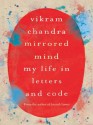 Mirrored Mind: My Life in Letters and Code - Vikram Chandra