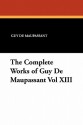 The Complete Works of Guy de Maupassant Vol XIII - Guy de Maupassant, Robert Arnot