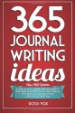 365 Journal Writing Ideas: A year of daily journal writing prompts, questions & actions to fill your journal with memories, self-reflection, creativity & direction - Rossi Fox