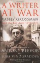 A Writer At War: Vasily Grossman With The Red Army 1941-1945 - Vasily Grossman, Antony Beevor, Luba Vinogradova