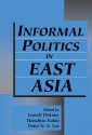 Informal Politics in East Asia - Lowell Dittmer, Peter N. Lee, Haruhiro Fukui