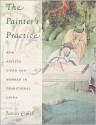 The Painter's Practice: How Artists Lived and Worked in Traditional China - James Cahill