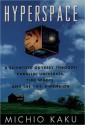 Hyperspace: A Scientific Odyssey through Parallel Universes, Time Warps, and the Tenth Dimension - Michio Kaku, Robert O'Keefe