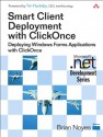 Smart Client Deployment with ClickOnce: Deploying Windows Forms Applications with ClickOnce - Brian Noyes, Tim Huckaby